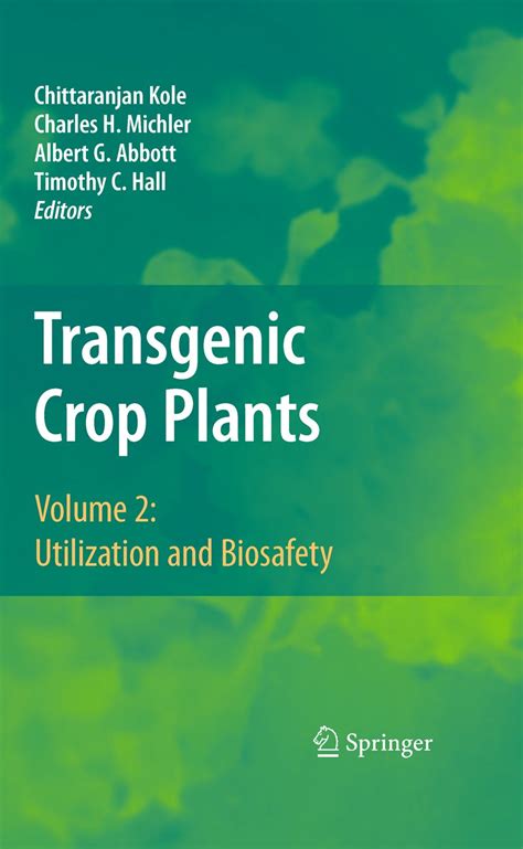 Transgenic Crop Plants Vol. 2 : Utilization and Biosafety 1st Edition Doc