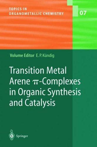 Transition Metal Arene [Pi]-Complexes in Organic Synthesis and Catalysis PDF