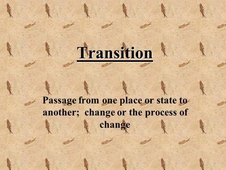 Transition and Passage