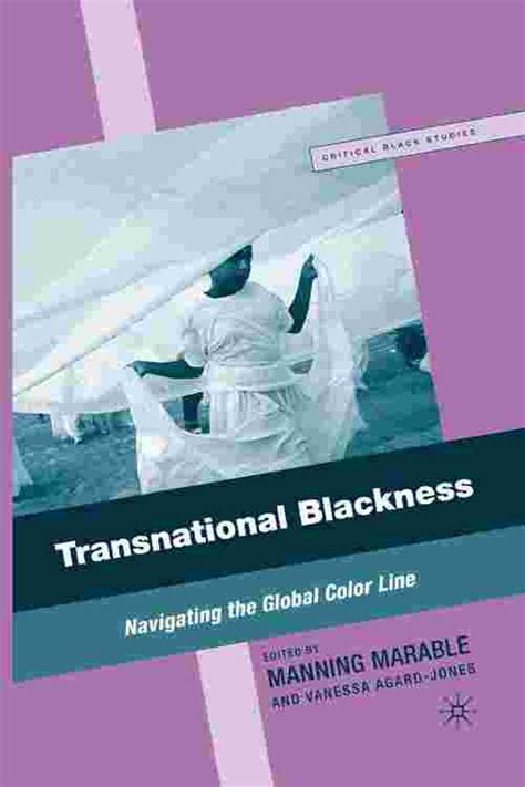 Transnational Blackness Navigating the Global Color Line Critical Black Studies