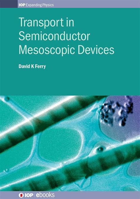 Transport in Semiconductor Mesoscopic Devices IOP Expanding Physics Kindle Editon