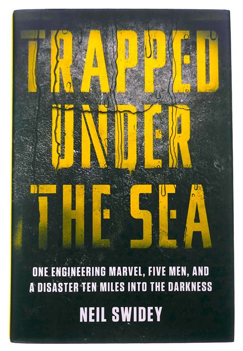 Trapped Under the Sea One Engineering Marvel Five Men and a Disaster Ten Miles Into the Darkness Doc