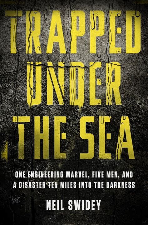 Trapped Under the Sea One Engineering Marvel Five Men and a Disaster Ten Miles Into the Darkness Epub