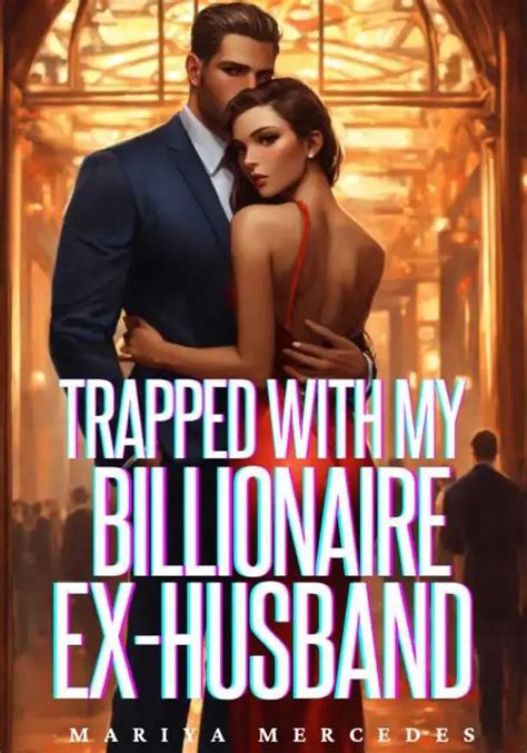 Trapped with My Billionaire Ex-Husband: A Harrowing Tale and Survival Guide