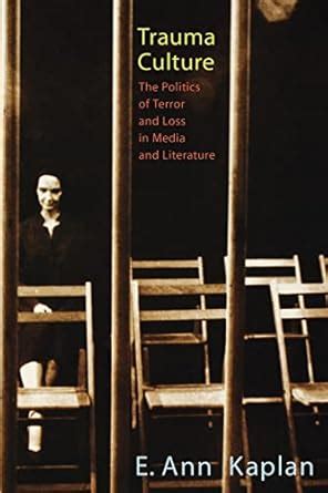 Trauma Culture: The Politics of Terror and Loss in Media and Literature Reader