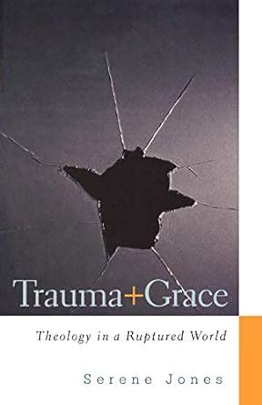 Trauma and Grace Theology in a Ruptured World Reader