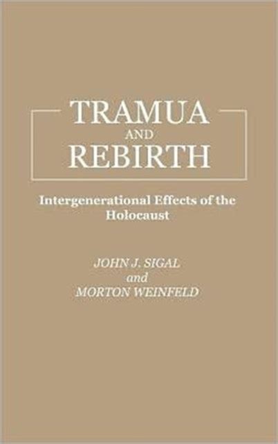 Trauma and Rebirth Intergenerational Effects of the Holocaust Reader