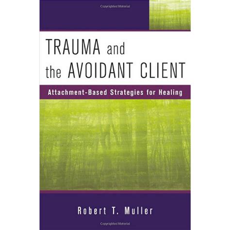 Trauma and the Avoidant Client: Attachment-Based Strategies for Healing Reader