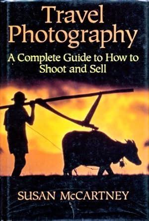 Travel Photography A Complete Guide To How To Shoot And Sell Kindle Editon