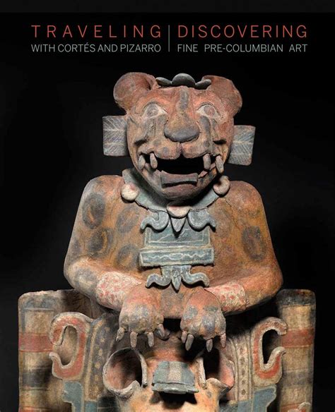 Traveling with Cortés and Pizarro Discovering Fine Pre-Columbian Art A Curator s and Collector s Journey Through the Stuart Handler Collection Epub