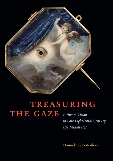 Treasuring The Gaze Intimate Vision In Late Eighteenth-Century Eye Miniatures Epub