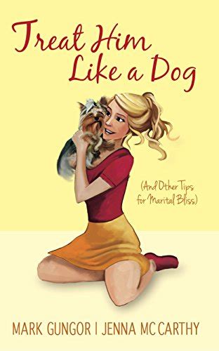 Treat Him Like a Dog And Other Tips for Marital Bliss PDF