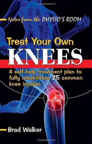 Treat Your Own Knees A Self-help Treatment Plan to Fully Rehabilitate 25 Common Knee Injuries PDF