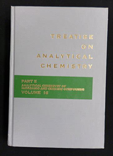 Treatise on Analytical Chemistry. Part II Analytical Chemistry of Inorganic and Organic Compounds Reader