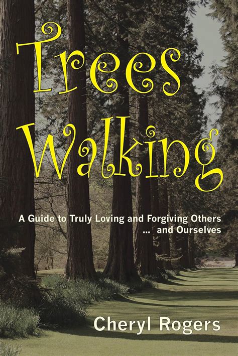 Trees Walking A Guide to Truly Loving and Forgiving Others … and Ourselves PDF
