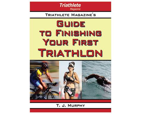 Triathlete Magazine s Guide to Finishing Your First Triathlon Doc