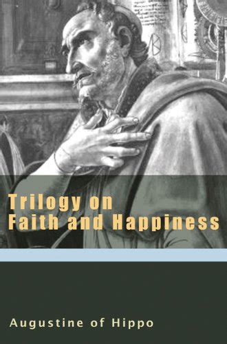Trilogy on Faith and Happiness The Augustine Series Reader