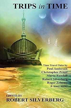 Trips in Time Time Travel Tales by Roger Zelazny Poul Anderson Christopher Priest and More Kindle Editon