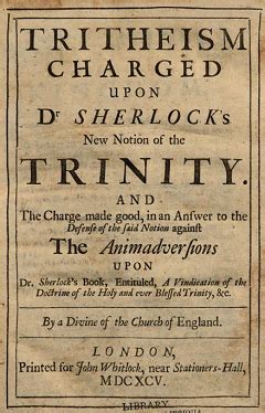 Tritheism Charged Upon Dr. Sherlock's New Notion of the Trinity; And the Charge Made Go Reader