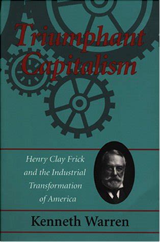 Triumphant Capitalism Henry Clay Frick and the Industrial Transformation of America Doc