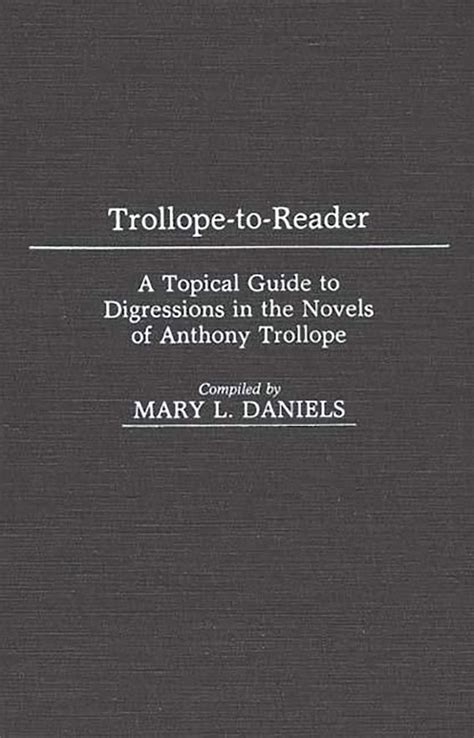 Trollope-To-Reader A Topical Guide to Digressions in the Novels of Anthony Trollope Reader