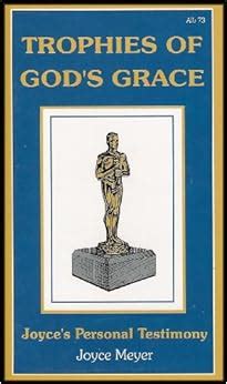 Trophies of God s Grace Joyce Meyers Personal Testimony Epub