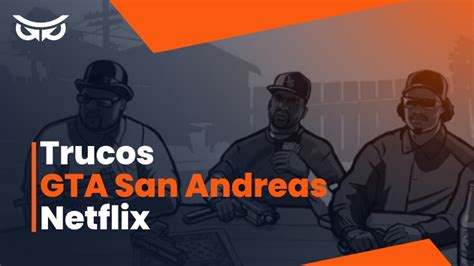 Trucos GTA San Andreas: Netflix y Más