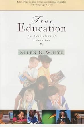 True Education Adaptation of Education by Ellen G White Reader