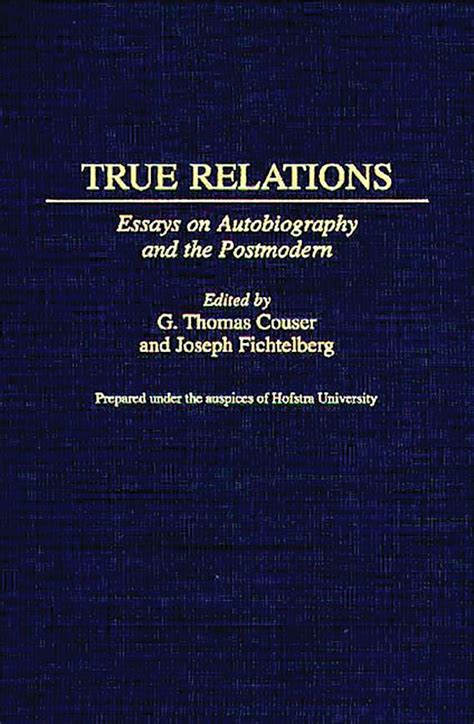 True Relations: Essays on Autobiography and the Postmodern (Contributions to the Study of World Lite PDF