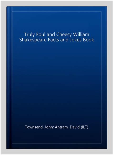 Truly Foul and Cheesy William Shakespeare Facts and Jokes Book Truly Foul and Cheesy Reader
