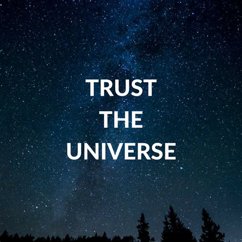 Trust the Universe: