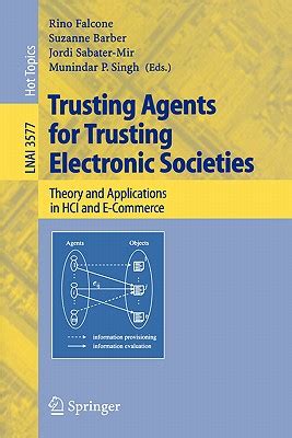 Trusting Agents for Trusting Electronic Societies Theory and Applications in HCI and E-Commerce Epub