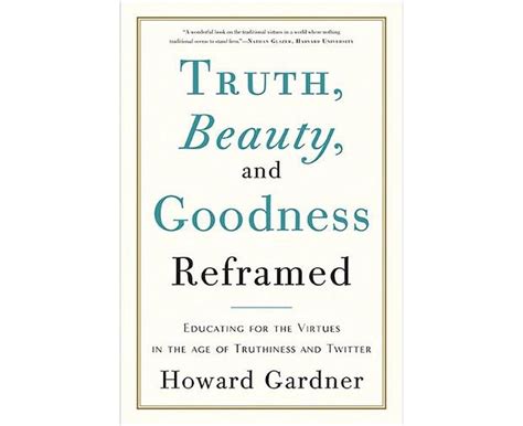 Truth Beauty and Goodness Reframed Educating for the Virtues in the Age of Truthiness and Twitter Reader