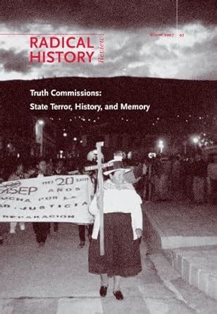 Truth Commissions State Terror History and Memory Radical History Review Doc