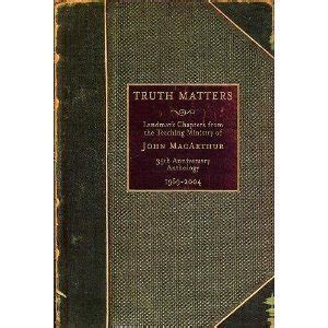 Truth Matters Landmark Chapters from the Teaching Ministry of John MacArthur 35th Anniversary Anthology 1969-2004 Doc