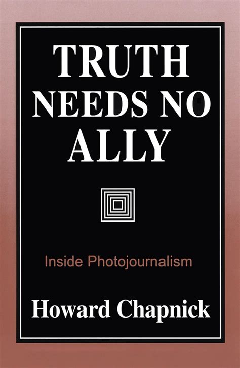 Truth Needs No Ally: Inside Photojournalism Ebook Kindle Editon