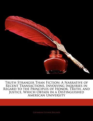 Truth Stranger Than Fiction A Narrative of Recent Transactions Involving Inquiries in Regard to the Principles of Honor Truth and Justice Which Obtain in a Distinguished American University Kindle Editon