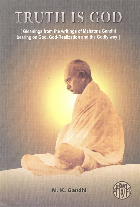 Truth is God Gleanings from the Writings of Mahatama Gandhi Bearing on God, God-Realization and the Kindle Editon