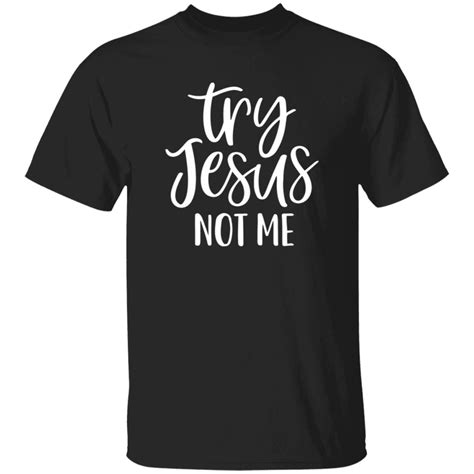 Try Jesus Not Me Shirt: A Cultural Phenomenon