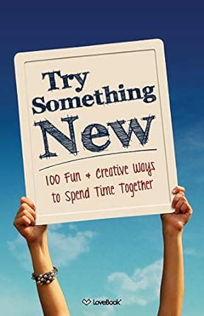 Try Something New 100 Fun and Creative Ways to Spend Time Together Epub