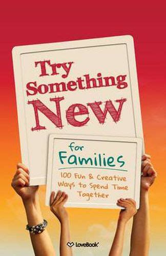 Try Something New for Families 100 Fun and Creative Ways to Spend Time Together Doc