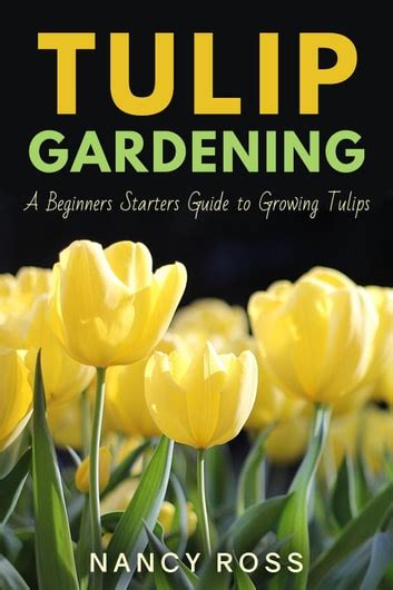 Tulip Gardening A Beginners Starters Guide to Growing Tulips Doc