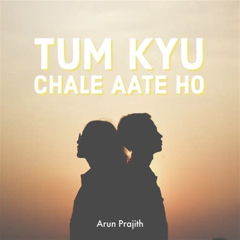 Tum Kyu Chale Aate Ho Lyrics: The Ultimate Guide