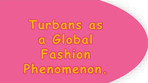 Turbans and Scarves: A Global Phenomenon