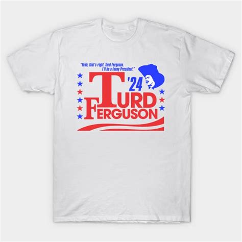 Turd Ferguson: The Shirt That Says It All