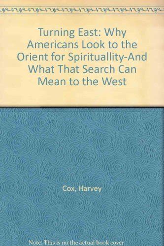 Turning East Why Americans Look to the Orient for Spirituallity-And What That Search Can Mean to the West Kindle Editon