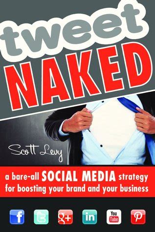 Tweet Naked A Bare-All Social Media Strategy for Boosting Your Brand and Your Business Doc
