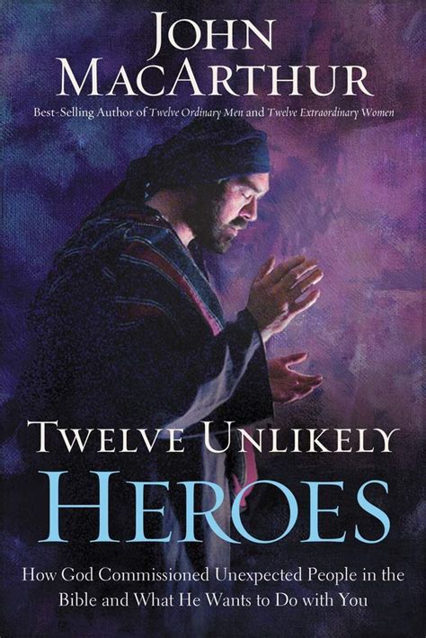 Twelve Unlikely Heroes How God Commissioned Unexpected People in the Bible and What He Wants to Do Doc