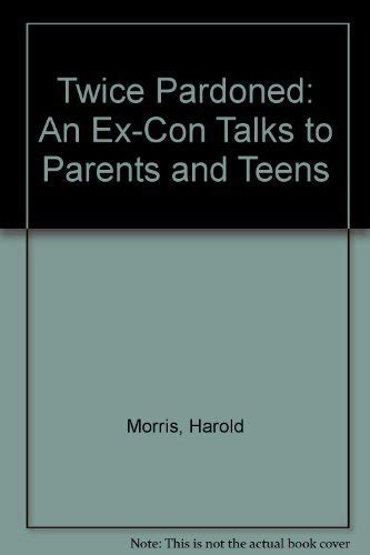 Twice Pardoned An Ex-Con Talks To Parents and Teens Reader