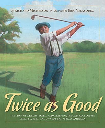 Twice as Good The story of William Powell and Clearview, the only golf course designed, built, and o Reader